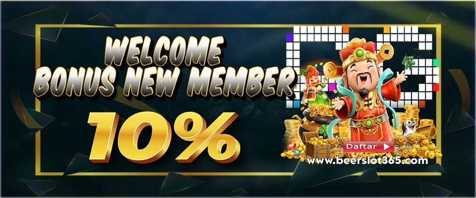 WELCOME BONUS NEW MEMBER 10% - BEERSLOT365
